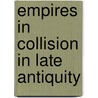 Empires in Collision in Late Antiquity by Glen W. Bowersock