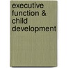 Executive Function & Child Development door Marcie Yeager