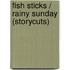 Fish Sticks / Rainy Sunday (Storycuts)