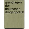 Grundlagen Der Deutschen Drogenpolitik door Chrystina Kunze
