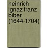 Heinrich Ignaz Franz Biber (1644-1704) by Thomas Grasse