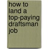How to Land a Top-Paying Draftsman Job door Susan Malone