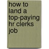 How to Land a Top-Paying Hr Clerks Job door Robert Dean