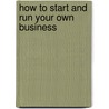 How to Start and Run Your Own Business door John Hadfield