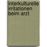 Interkulturelle Irritationen Beim Arzt by Ilona Heinz