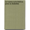 La Nueva Cura Biblica Para La Diabetes door Md Don Colbert