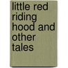 Little Red Riding Hood and Other Tales door The Brothers Grimm