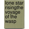 Lone Star Risingthe Voyage of the Wasp by Jason Vail