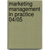 Marketing Management In Practice 04/05 door marketing marketing Knowledge