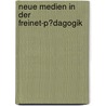 Neue Medien in Der Freinet-P�Dagogik door Michael Kellner