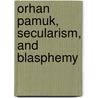 Orhan Pamuk, Secularism, and Blasphemy door Erdag M. Geoknar
