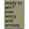 Ready to Win� Over Worry and Anxiety by Thelma Wells