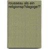 Rousseau Als Ein Religionsp�Dagoge!? by Manuel Becker