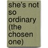 She's Not So Ordinary (The Chosen One)