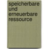 Speicherbare Und Erneuerbare Ressource door Philipp Meyer-Galow