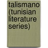 Talismano (Tunisian Literature Series) door Abdelwahab Meddeb