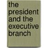 The President and the Executive Branch