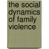 The Social Dynamics of Family Violence