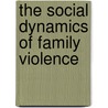 The Social Dynamics of Family Violence door Earl Smith