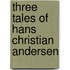 Three Tales of Hans Christian Andersen