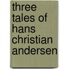 Three Tales of Hans Christian Andersen door Werner Wejp-Olsen
