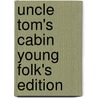 Uncle Tom's Cabin Young Folk's Edition door Mrs Harriet Beecher Stowe