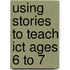 Using Stories to Teach Ict Ages 6 to 7