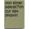 Von Einer Sekret�Rin Zur Sex Sklavin by Seth Daniels