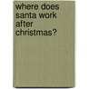 Where Does Santa Work After Christmas? door Elizabeth Rooks