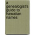 A Genealogist's Guide to Hawaiian Names