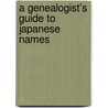 A Genealogist's Guide to Japanese Names door Connie Ellefson