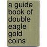 A Guide Book of Double Eagle Gold Coins door Q. David Bowers
