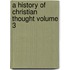 A History of Christian Thought Volume 3