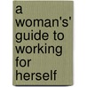 A Woman's' Guide to Working for Herself by Sandra Hewet