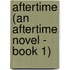Aftertime (An Aftertime Novel - Book 1)