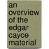 An Overview of the Edgar Cayce Material