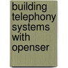 Building Telephony Systems with Openser by Goncalves Flavio E.
