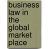 Business Law In The Global Market Place door Peter Nayler
