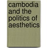 Cambodia and the Politics of Aesthetics by Alvin Cheng-Hin Lim