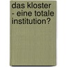 Das Kloster  - Eine Totale Institution? door Christine Knecht