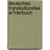 Deutsches Transkulturelles W�Rterbuch