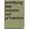 Ermittlung Des Nutzens Von Pr�Vention door Romy Heymann