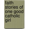 Faith Stories of One Good Catholic Girl door Diana Milesko