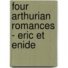 Four Arthurian Romances - Eric Et Enide door Chretien Detroys