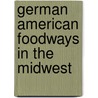 German American Foodways in the Midwest door Britta Ross