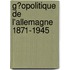 G�Opolitique De L'Allemagne 1871-1945