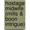 Hostage Midwife (Mills & Boon Intrigue) door Cassie Miles