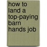 How to Land a Top-Paying Barn Hands Job door Craig Caldwell