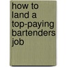 How to Land a Top-Paying Bartenders Job by Barbara Sparks