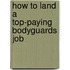 How to Land a Top-Paying Bodyguards Job